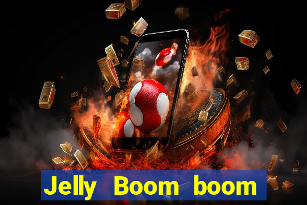 Jelly Boom boom jelly up